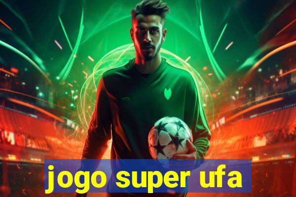 jogo super ufa
